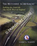 Book cover of The Motorway Achievement - Building the Network: The North West of England by YEADON, Harry L.